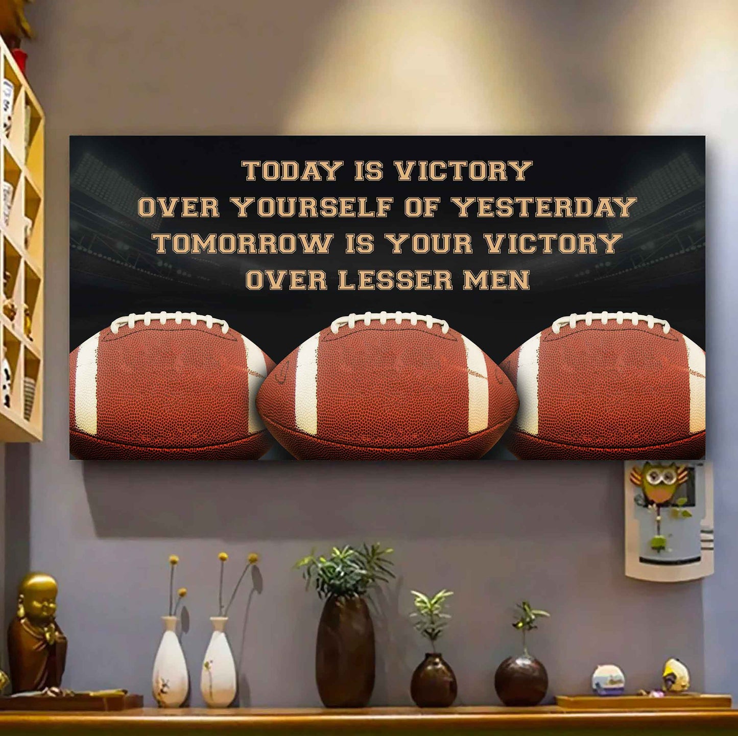 American Football Poster Canvas - Today Is Victory Over Yourself Over Yourself Of Yesterday Tomorrow Is Your Victory Over Lesser Men