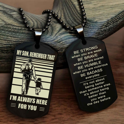 DRB Personalized Double Sided Dog Tag My Son  Remember That I Will Always Here Be Strong When You Are Weak Be Badass Everyday