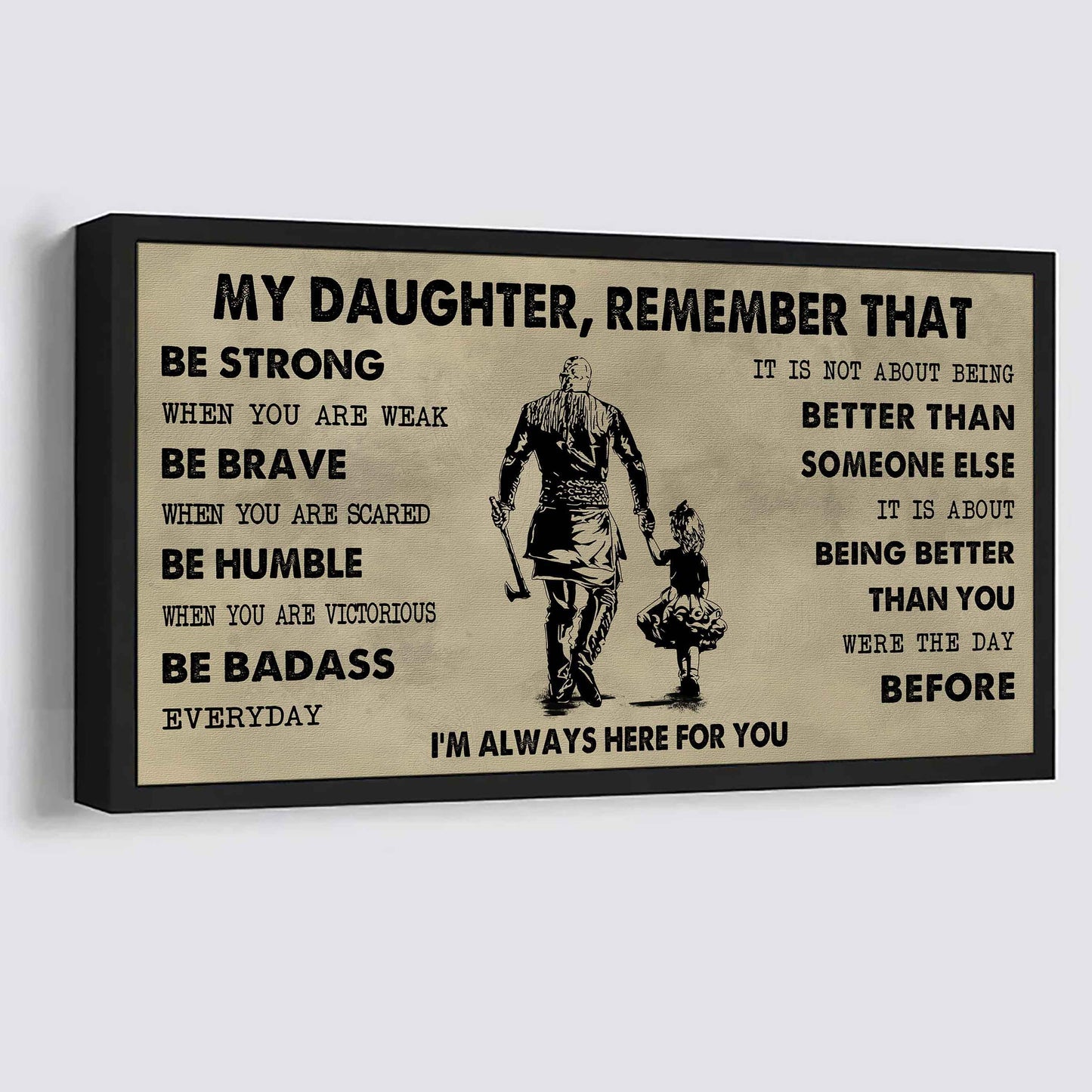 Soldier To My Daughter Remember That Be Strong When You Are Weak Be Badass Everyday I'm Always Here For You