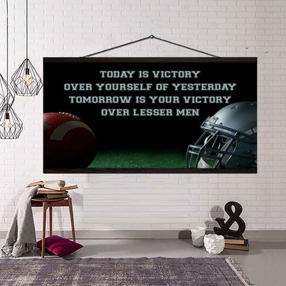 American Football Poster Canvas - Today Is Victory Over Yourself Over Yourself Of Yesterday Tomorrow Is Your Victory Over Lesser Men