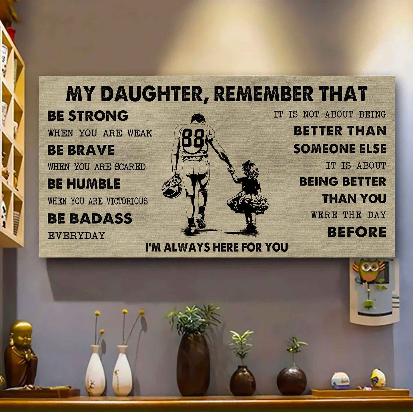 Soldier To My Daughter Remember That Be Strong When You Are Weak Be Badass Everyday I'm Always Here For You