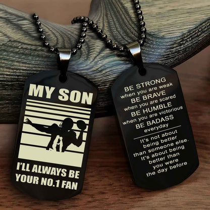 Sport Personalized Double Sided Dog Tag I Will Always Be Your No 1 Fan - Be Strong When You Are Weak Be Badass Everyday