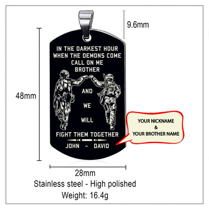 Customizable engraved brother dog tag double sided gift from brother, In the darkest hour, When the demons come call on me brother and we will fight them together, brother forever