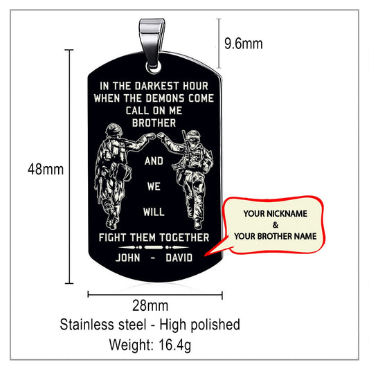 Viking Customizable engraved brother dog tag gift from brother, In the darkest hour, When the demons come call on me brother and we will fight them together